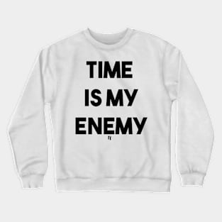 TIME IS MY ENEMY (b) Crewneck Sweatshirt